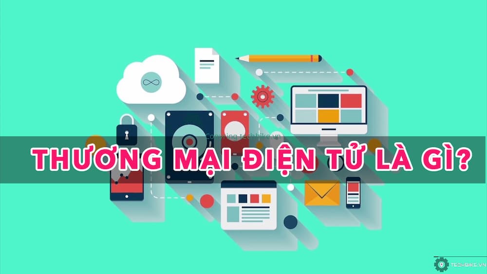 E Commerce là gì? Tầm quan trọng của thương mại điện tử tại Việt Nam